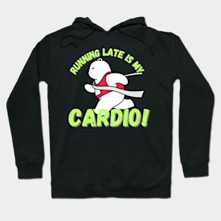 Running late is my cardio Hoodie